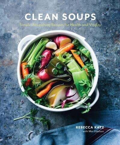 Clean Soups - Simple, Nourishing Recipes for Health and Vitality - Rebecca Katz, Mat Edelson