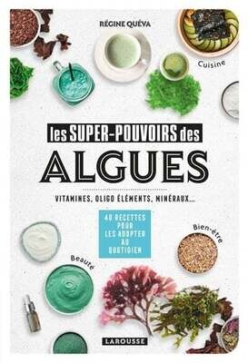 Les super-pouvoirs des algues : vitamines, oligo éléments, minéraux - Régine Quéva
