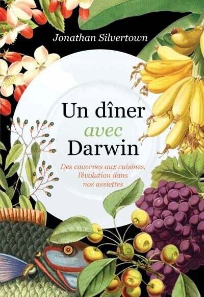 Un dîner avec Darwin : Des cavernes aux cuisines, l&#39;évolution dans nos assiettes - Jonathan Silvertown