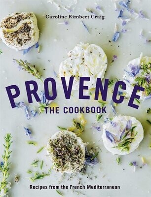 Provence, The Cookbook : Recipes from the French Mediterranean - Caroline Rimbert Craig