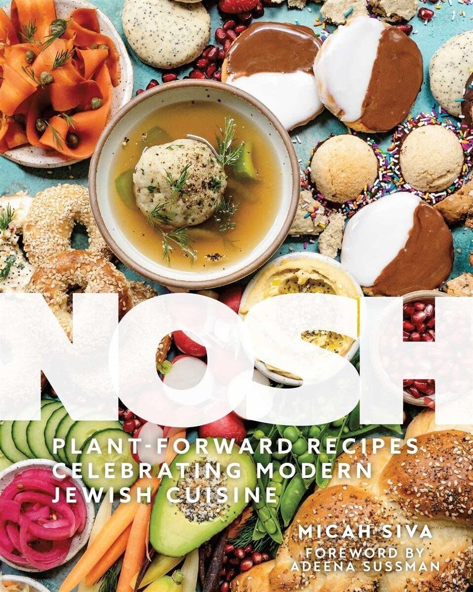Nosh : Plant-Forward Recipes Celebrating Modern Jewish Cuisine - Micah Siva
