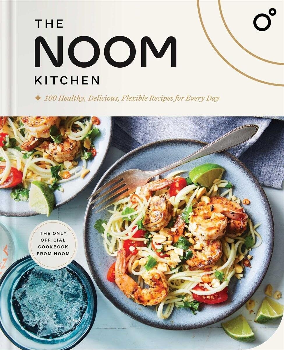 The Noom Kitchen : 100 Healthy, Delicious, Flexible Recipes for Every Day - Noom