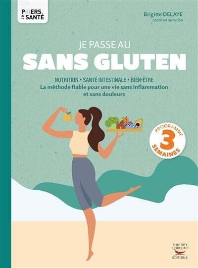 Je passe au sans gluten : La méthode fiable pour une vie sans inflammation et sans douleurs - Brigitte Delaye