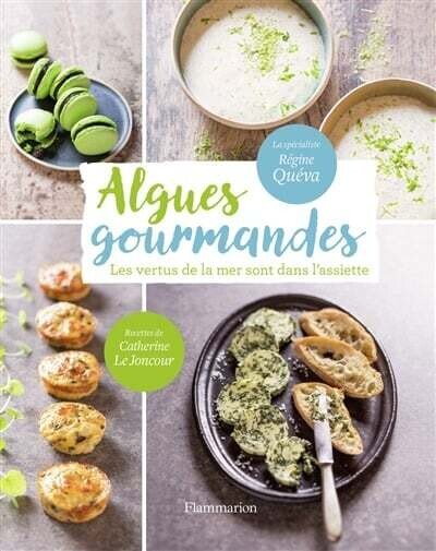 Algues gourmandes : les vertus de la mer sont dans l&#39;assiette - Régine Quéva &amp; Catherine Le Joncour