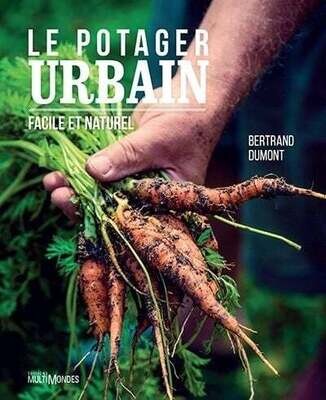 Le potager urbain : Facile et naturel - Bertrand Dumont