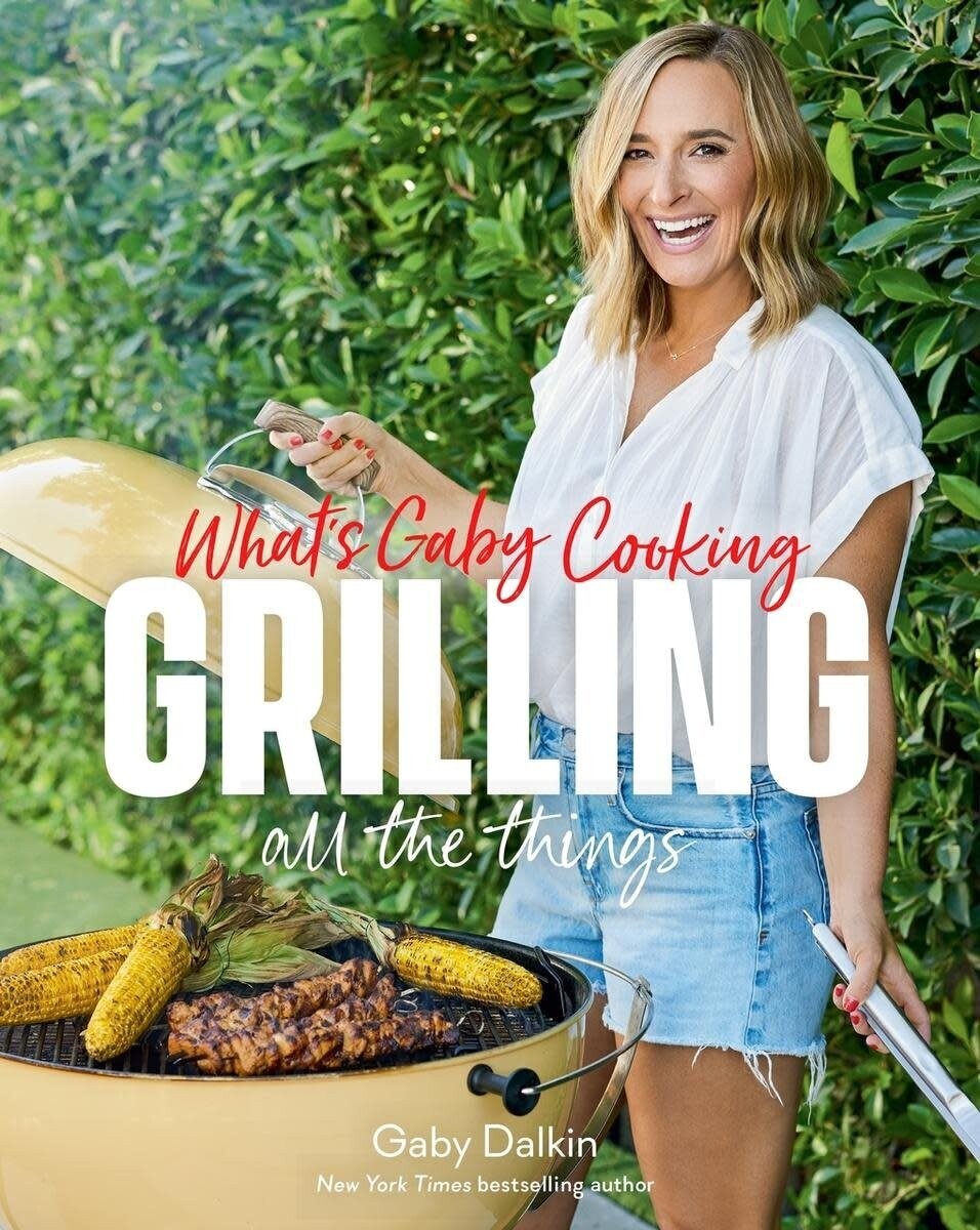 What&#39;s Gaby Cooking : Grilling All the Things - Gaby Dalkin, Matt Armendariz