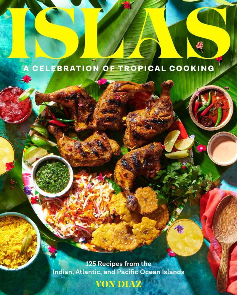 Islas : A Celebration of Tropical Cooking - Von Diaz