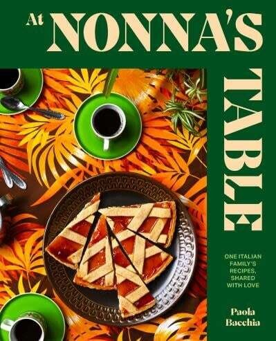 At Nonna's Table : One Italian Family's Recipes, Shared with Love - Paola Bacchia