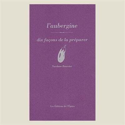L&#39;aubergine : Dix façons de la préparer - Nurdane Bourcier