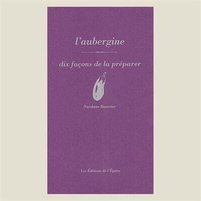 L'aubergine : Dix façons de la préparer - Nurdane Bourcier - À PARAITRE AVRIL 2024