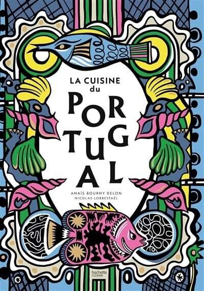 La cuisine du Portugal - Anaïs Bourny Delon La cuisine du Portugal - Anaïs Bourny Delon