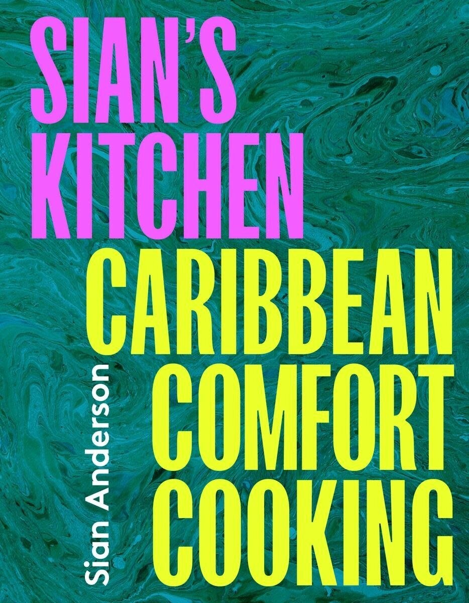 Sian&#39;s Kitchen : Caribbean Comfort Cooking - Sian Anderson