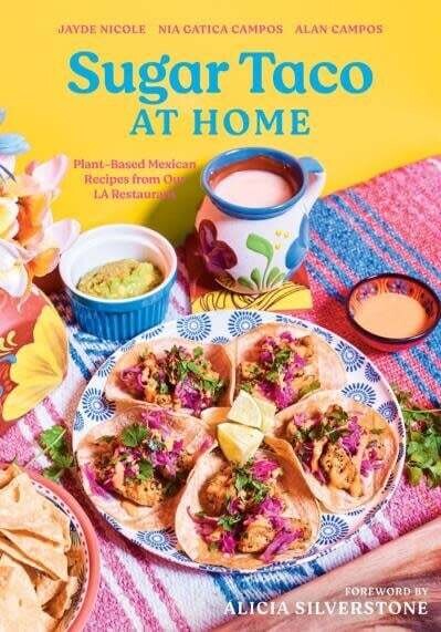 Sugar Taco at Home : Plant-Based Mexican Recipes from our L.A. Restaurant - Jayde Nicole, Nia Gatica Campos