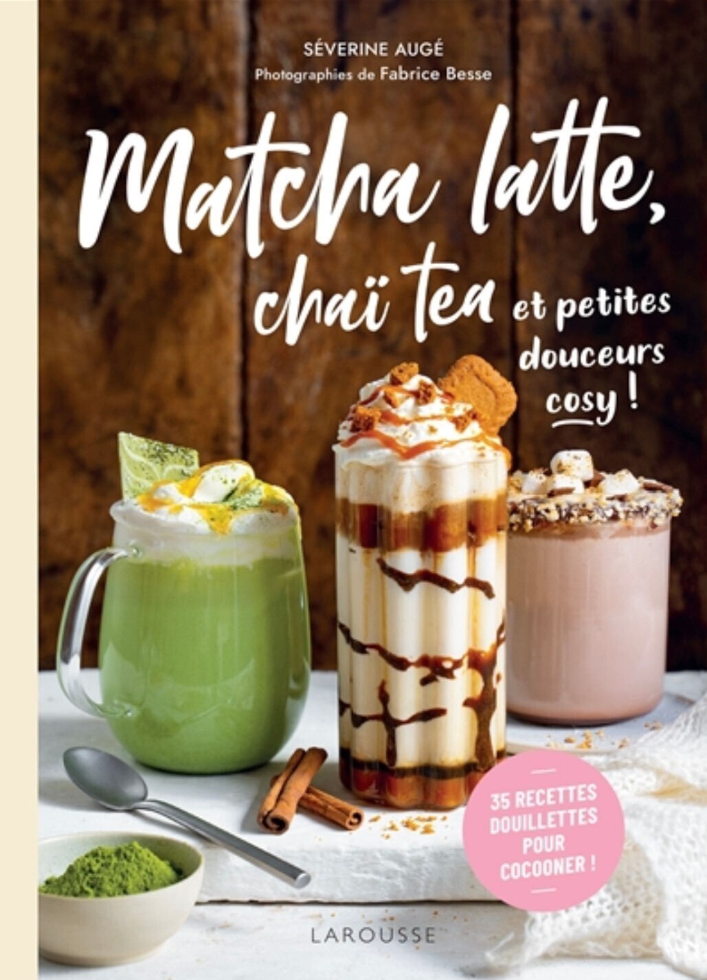 Matcha latte, chaï tea et petites douceurs cosy ! : 35 recettes douillettes pour cocooner ! - Séverine Augé