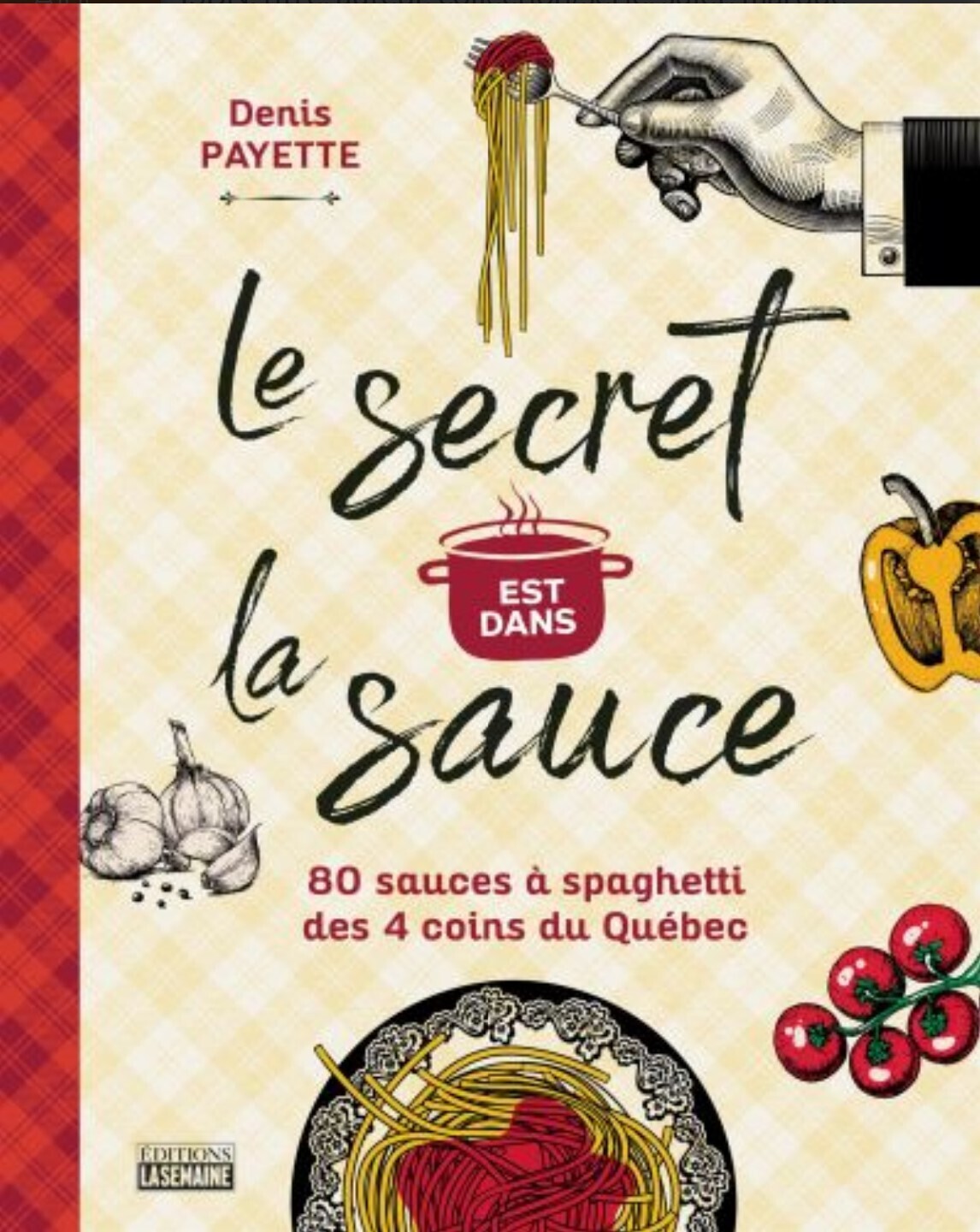 Le secret est dans la sauce : 80 sauces à spaghetti des 4 coins du Québec - Denis Payette