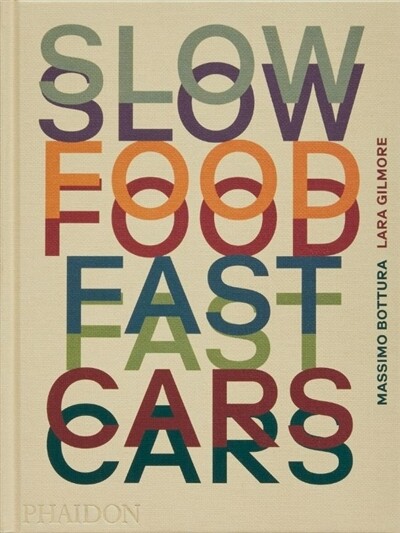 Slow food, fast cars - Massimo Bottura , Lara Gilmore