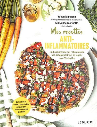 Mes recettes anti-inflammatoires : tout comprendre sur l&#39;alimentation anti-inflammatoire et se régaler avec 55 recettes : de l&#39;entrée au dessert, des recettes conçues pour retrouver énergie et vitalit