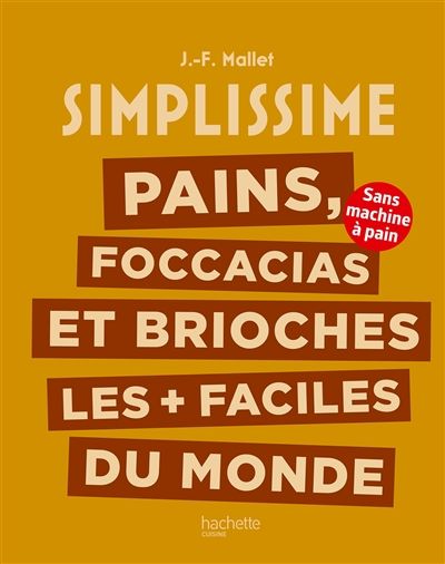 Simplissime : pains, focaccias et brioches les plus + faciles du monde : sans machine à pain - Jean-François Mallet
