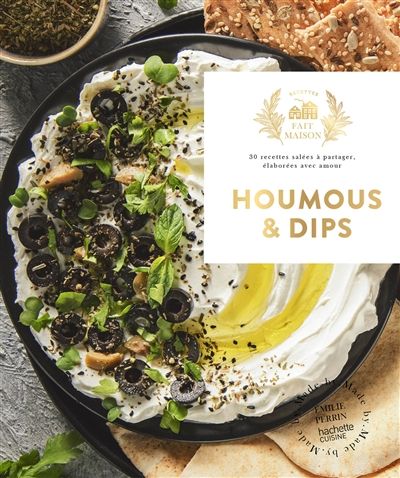 Houmous &amp; dips : 30 recettes salées à partager, élaborées avec amour - Emilie Perrin