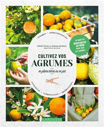 Cultivez vos agrumes : en pleine terre ou en pot : oranger, pamplemoussier, citronnier, clémentinier, mandarinier... 30 variétés résistantes au froid pour tous les jardins ! - Serge Schall , Miriam Qu