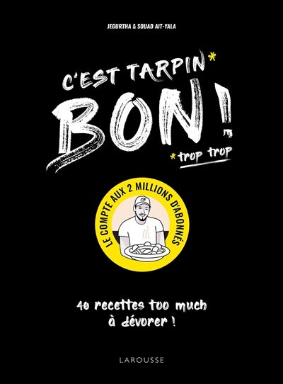 C&#39;est tarpin (trop trop) bon ! : 40 recettes too much à dévorer ! - Jegurtha Aït-Yala , Souad Aït-Yala