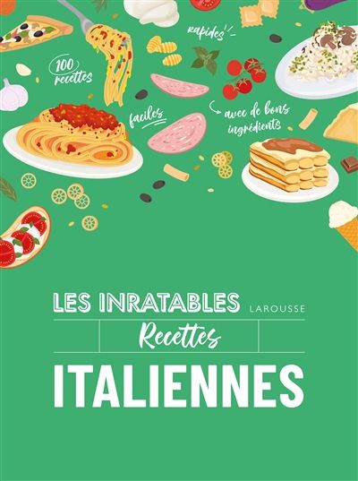 Recettes italiennes : 100 recettes faciles, rapides, avec de bons ingrédients - Collectif