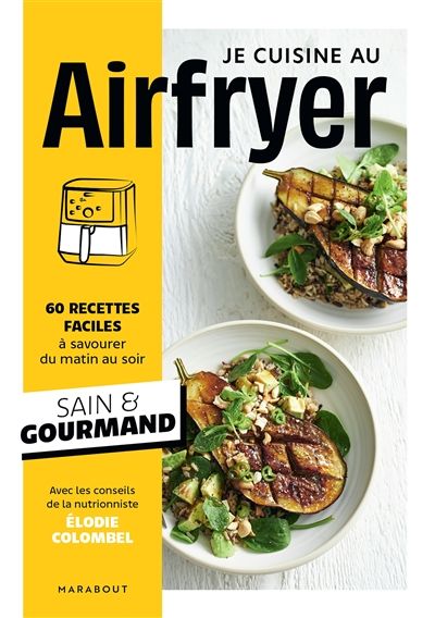 Air fryer : 60 recettes faciles à savourer du matin au soir : sain &amp; gourmand - Elodie Colombel