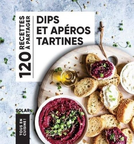 DIPS ET APEROS TARTINES - TOUS EN CUISINE! - Collectif