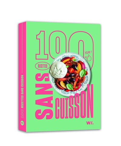 100 RECETTES SANS CUISSON - Collectif