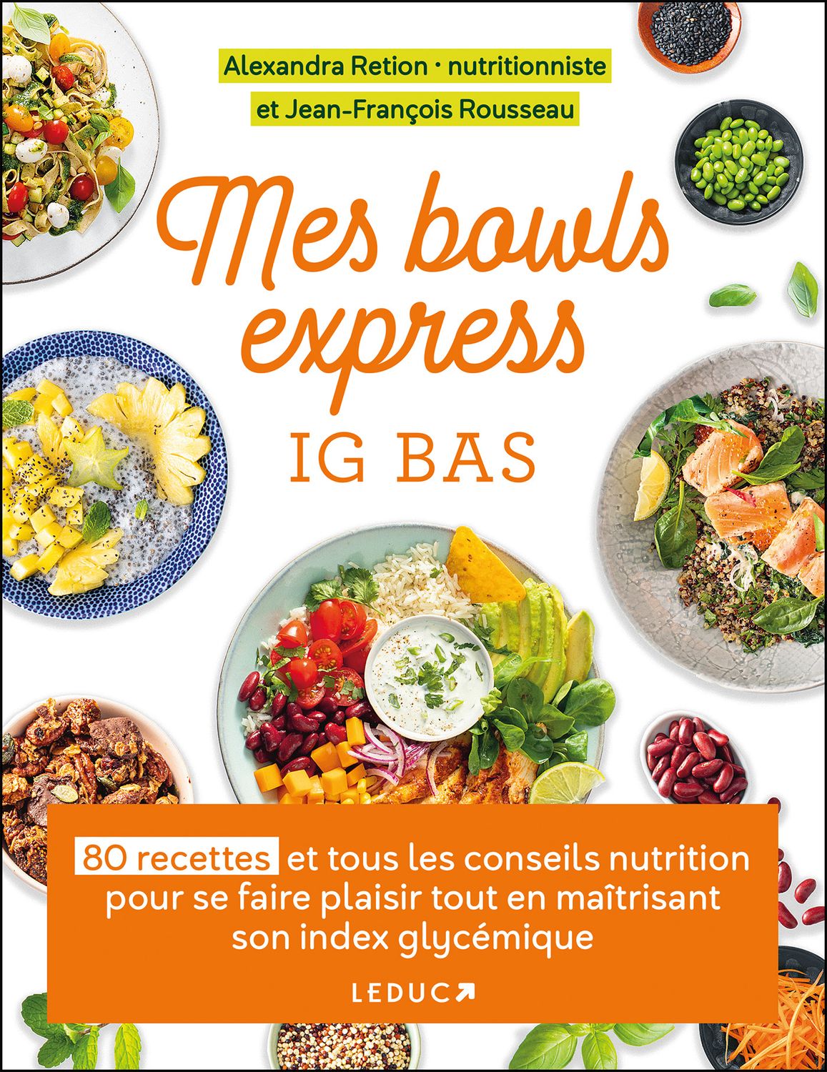 Mes bowls express IG bas : 80 recettes et tous les conseils nutrition pour se faire plaisir tout en maîtrisant son index glycémique - Alexandra Retion , Jean-François Rousseau