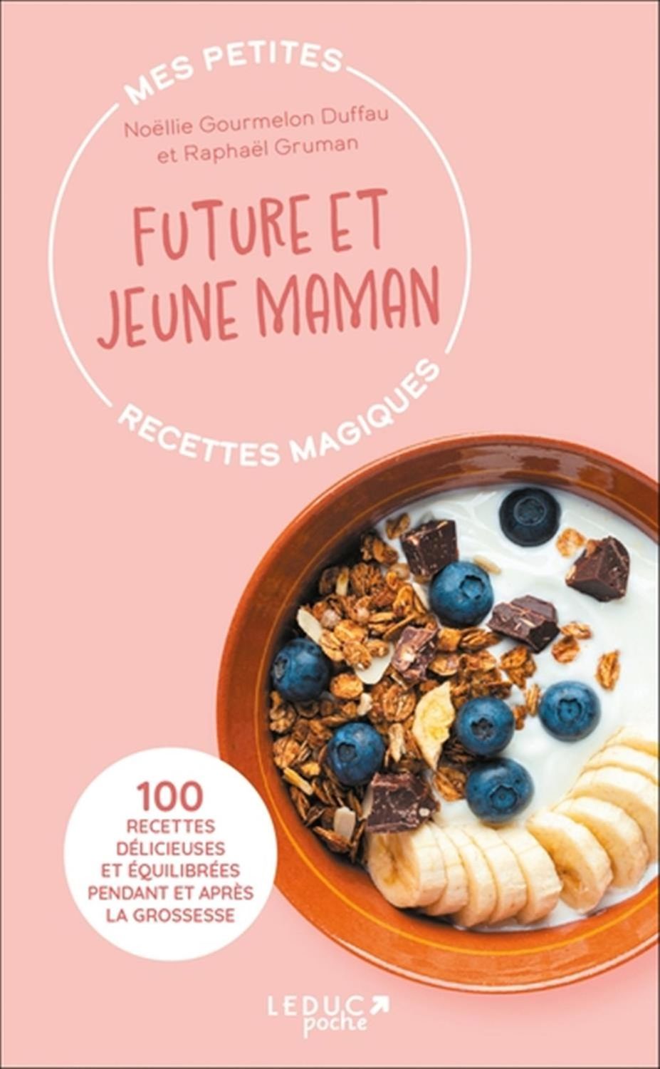 Mes petites recettes magiques future et jeune maman : 100 recettes délicieuses et équilibrées pendant et après la grossesse - Raphaël Gruman , Noëllie Gourmelon Duffau