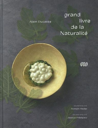 Grand livre de la Naturalité - Alain Ducasse