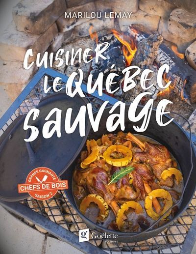 Cuisiner le Québec sauvage - Marilou Lemay Cuisiner le Québec sauvage - Marilou Lemay