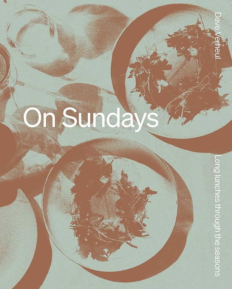 On Sundays: Long Lunches Through the Seasons – Dave Verheul