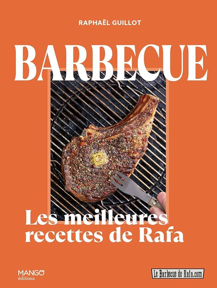 Barbecue: les meilleures recettes de Rafa - Raphaël Guillot