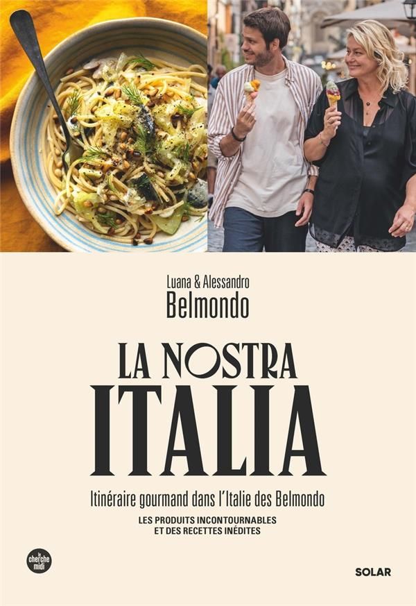 La nostra Italia : itinéraire gourmand dans l&#39;Italie des Belmondo - Luana et Alessandro Belmondo