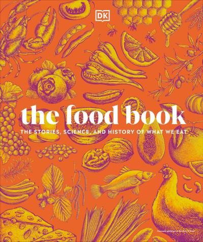 The Food Book: The Stories, Science, and History of What We Eat - DK