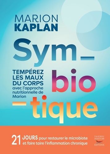 Symbiotique : tempérez les maux du corps avec l&#39;approche nutritionnelle de Marion - Marion Kaplan