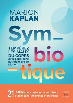 Symbiotique : tempérez les maux du corps avec l'approche nutritionnelle de Marion - Marion Kaplan