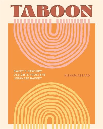 Taboon : Sweet &amp; Savoury Delights from the Lebanese Bakery - Hisham Assaad