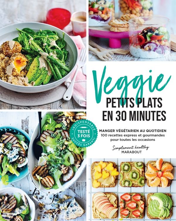 Veggie, petits plats en 30 minutes : manger végétarien au quotidien : 100 recettes express et gourmandes pour toutes les occasions - Collectif