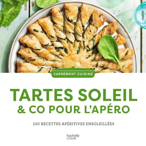 Tartes soleil & Co pour l'apéro : 100 recettes apéritives ensoleillées - Collectif