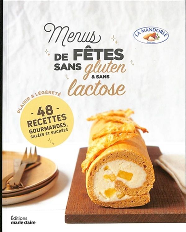 Menus de fêtes sans gluten &amp; sans lactose : 48 recettes plaisir &amp; légèreté - La Mandorle