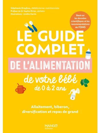 Le guide complet de l&#39;alimentation de votre bébé de 0 à 2 ans : allaitement, biberon et repas de grands - Stéphanie Foglietta-Dreyfuss