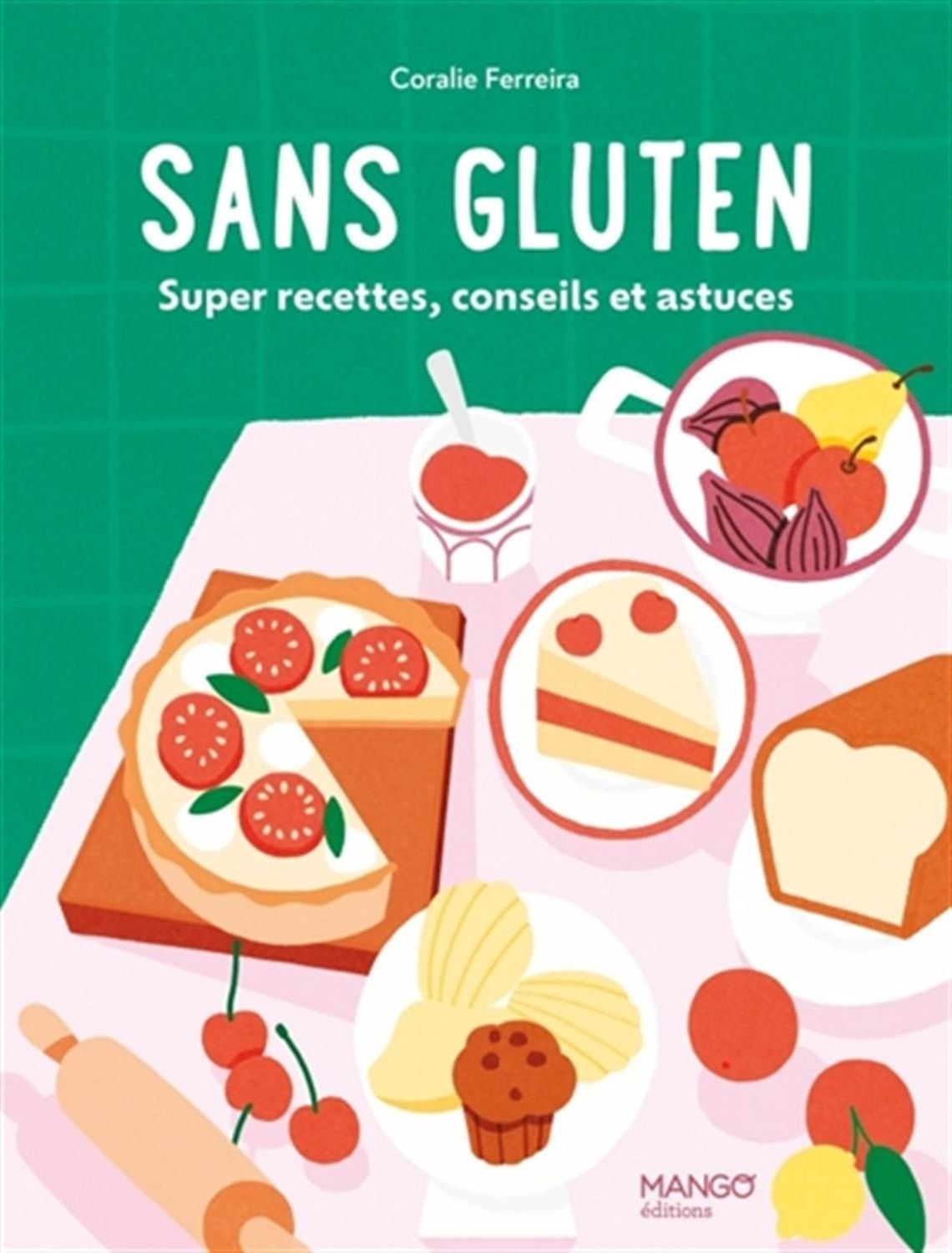 Sans gluten : super recettes, conseils et astuces ! - Coralie Ferreira