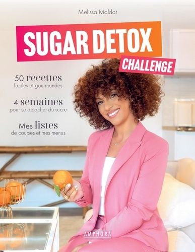 Sugar detox challenge : 50 recettes faciles et gourmandes, 4 semaines pour se détacher du sucre, mes listes de courses et mes menus - Melissa Maldat