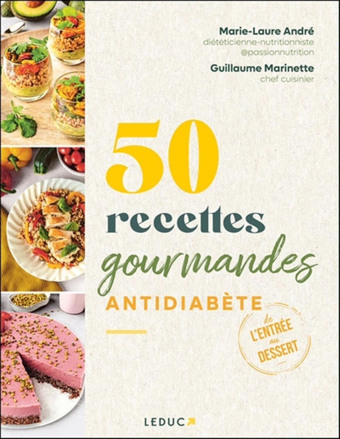 50 recettes gourmandes antidiabète : de l&#39;entrée au dessert - Marie-Laure André , Guillaume Marinette