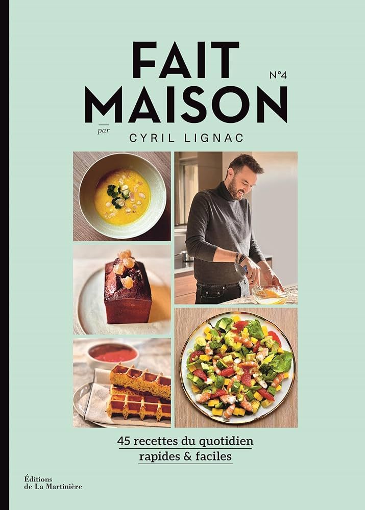 Fait maison : 45 recettes du quotidien, rapides &amp; faciles, Vol. 4 - Cyril Lignac