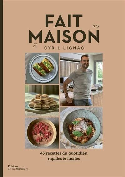 Fait maison : 45 recettes du quotidien, rapides &amp; faciles, Vol. 3 - Cyril Lignac