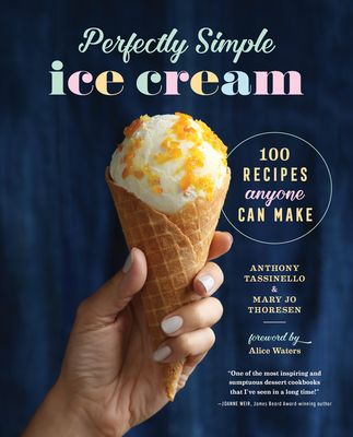 Perfectly Simple Ice Cream 100 Recipes Anyone Can Make - Anthony Tassinello, Mary Jo Thoresen